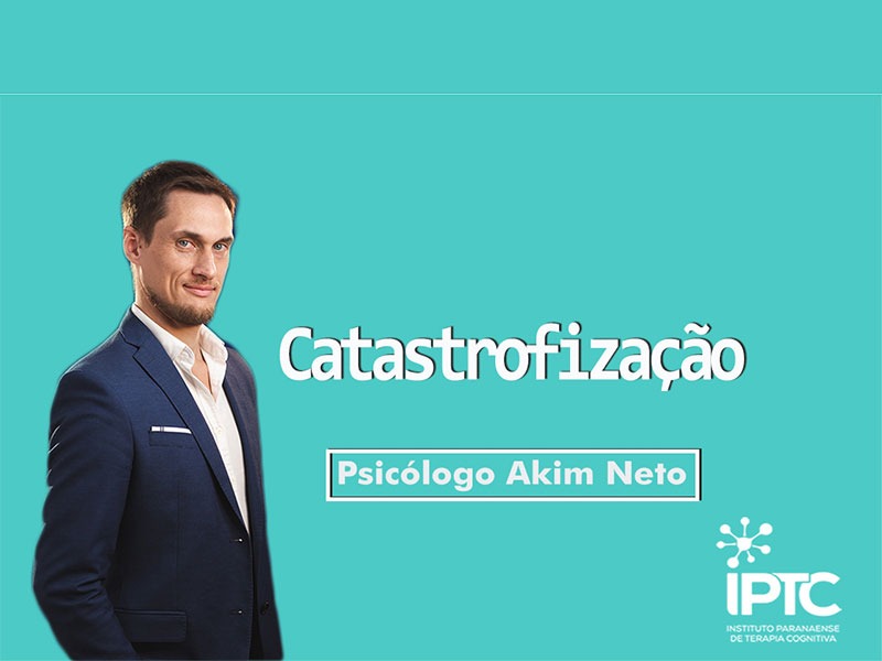 Catastrofização - Akim Neto - IPTC